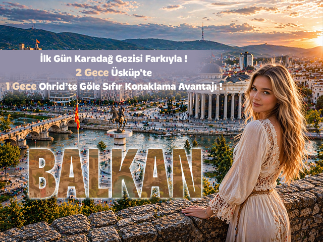 06 - 13 Temmuz Uçaklı Balkan Turu